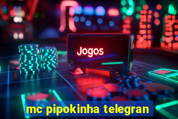 mc pipokinha telegran